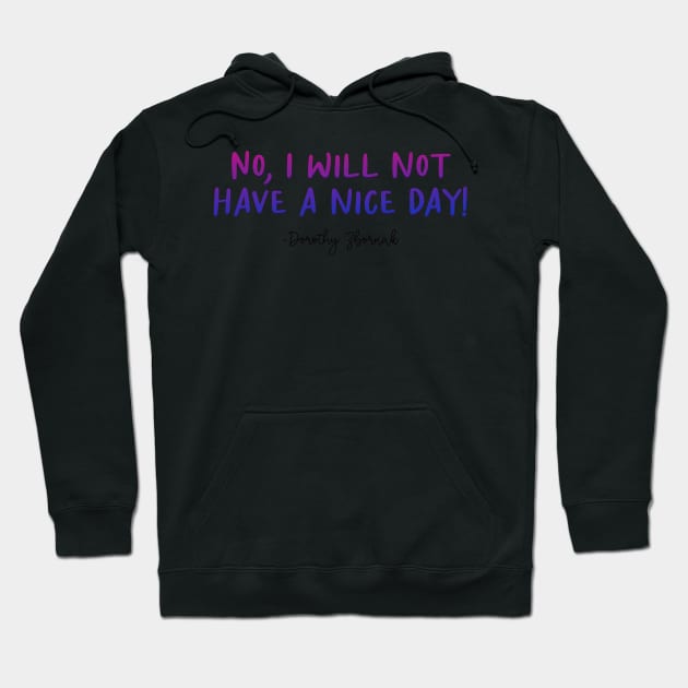 Golden Girls Quote - Dorothy Zbornak Nice Day Hoodie by baranskini